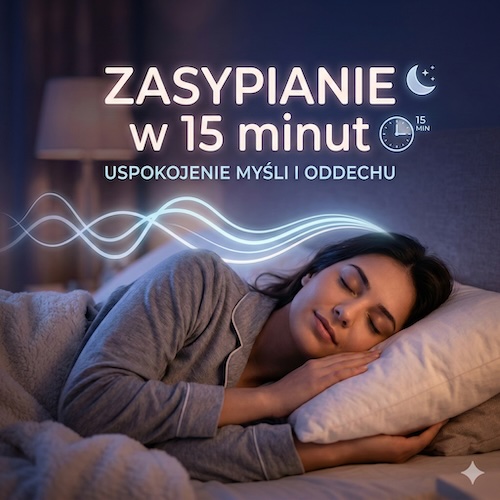 Zasypianie w 15 minut - uspokojenie myśli i oddechu